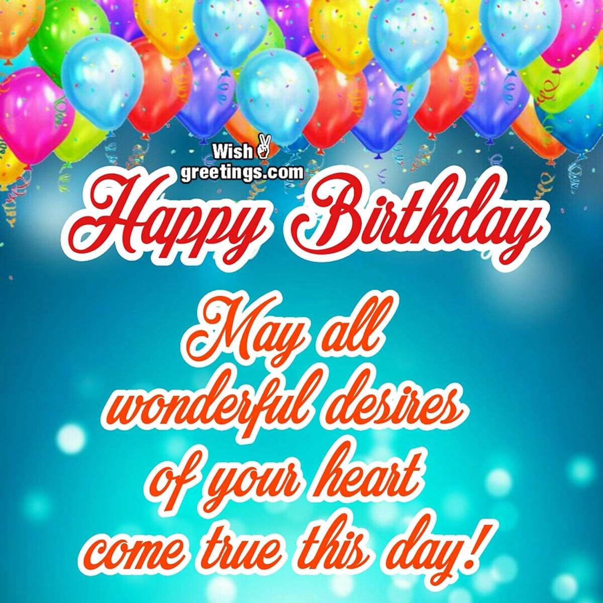 Happy Birthday – May All Wonderful Desires Of Your Heart Come True This Day
